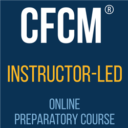 CFCM Instructor-Led Online Preparatory Course - Spring 2024